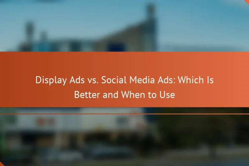 Display Ads vs. Социальные Медиа Ads: Что Лучше и Когда Использовать