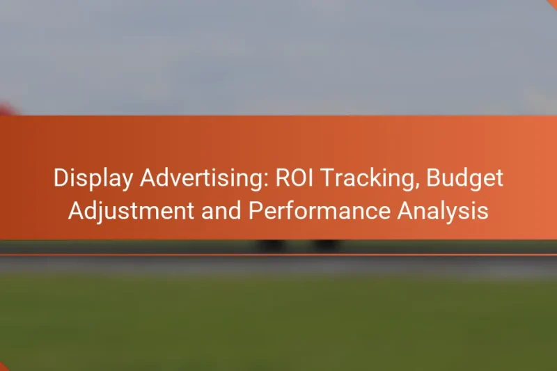 Дисплейная реклама: отслеживание ROI, корректировка бюджета и анализ эффективности