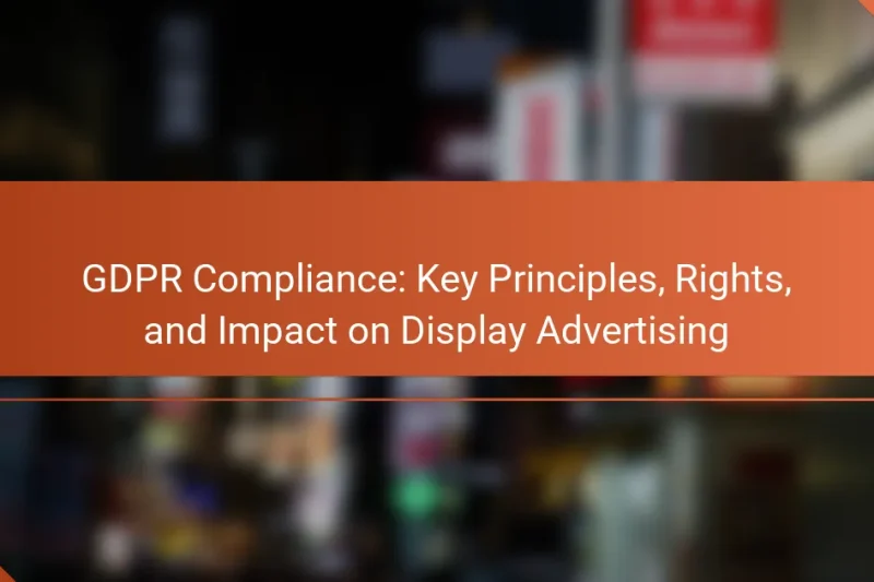 Соответствие GDPR: ключевые принципы, права и влияние на дисплейную рекламу